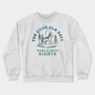 The Good Old Days Were Always Nights. Wolf Howling At The Moon Art Crewneck Sweatshirt